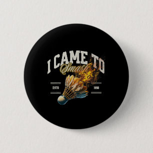 Badminton I Came To Smash Shuttle Fireball 6 Cm Round Badge