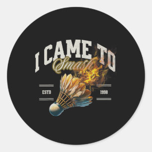Badminton I Came To Smash Shuttle Fireball Classic Round Sticker