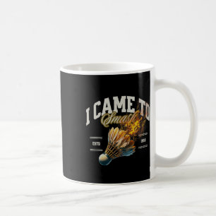 Badminton I Came To Smash Shuttle Fireball Coffee Mug
