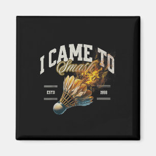 Badminton I Came To Smash Shuttle Fireball Magnet