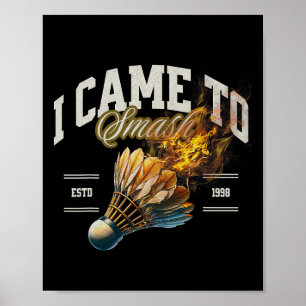 Badminton I Came To Smash Shuttle Fireball  Poster
