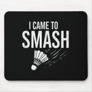 Badminton I Came To Smash Shuttle Mouse Mat