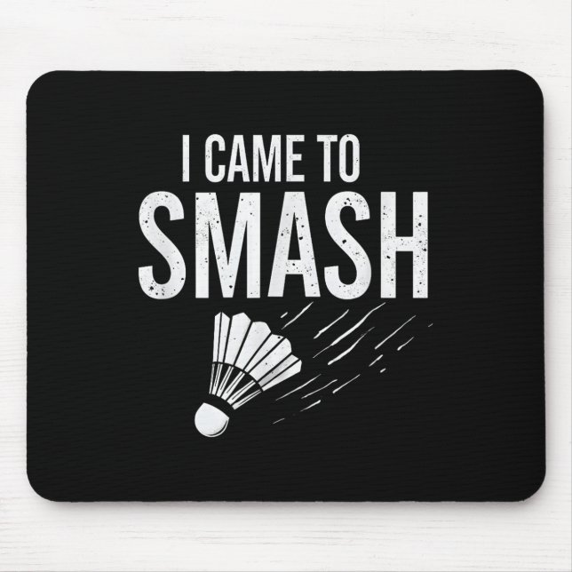 Badminton I Came To Smash Shuttle  Mouse Mat (Front)