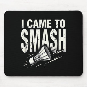 Badminton I Came To Smash Shuttle Mouse Mat