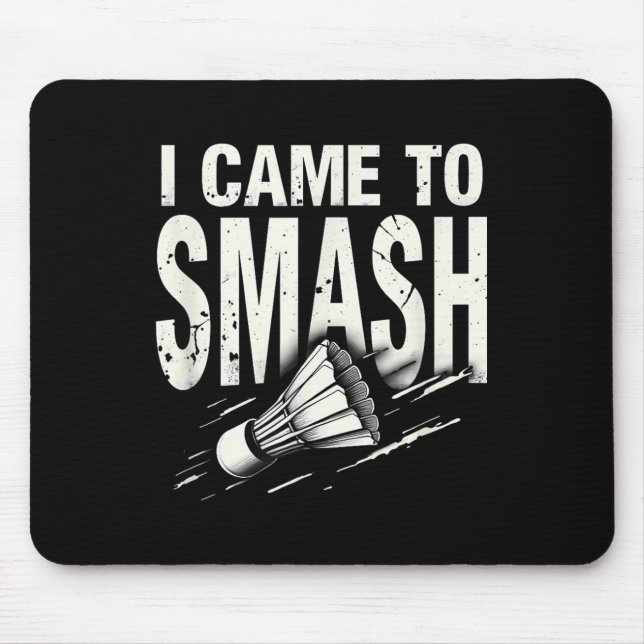 Badminton I Came To Smash Shuttle  Mouse Mat (Front)
