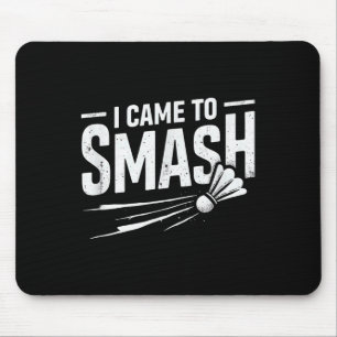 Badminton I Came To Smash Shuttle Mouse Mat