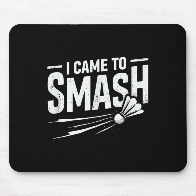 Badminton I Came To Smash Shuttle  Mouse Mat (Front)