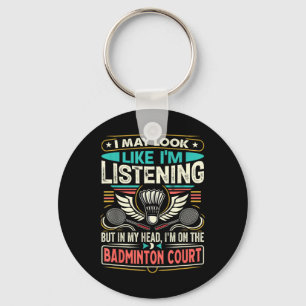Badminton - I May Look Like Im Listening Key Ring
