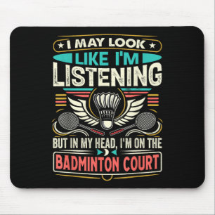 Badminton - I May Look Like Im Listening  Mouse Mat