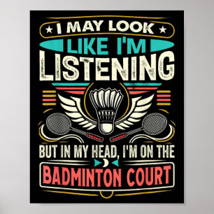 Badminton - I May Look Like Im Listening Poster