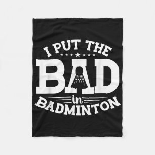 Badminton, I Put The Bad In Badminton, Funny Shutt Fleece Blanket