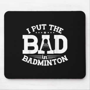Badminton, I Put The Bad In Badminton, Funny Shutt Mouse Mat