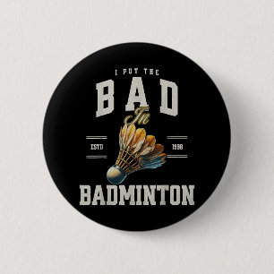 Badminton I Put The Bad In Badminton Shuttle 6 Cm Round Badge