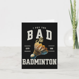 Badminton I Put The Bad In Badminton Shuttle Card