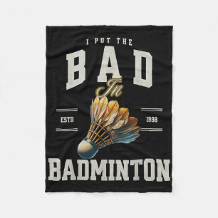 Badminton I Put The Bad In Badminton Shuttle  Fleece Blanket