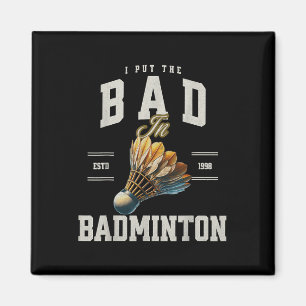 Badminton I Put The Bad In Badminton Shuttle Magnet