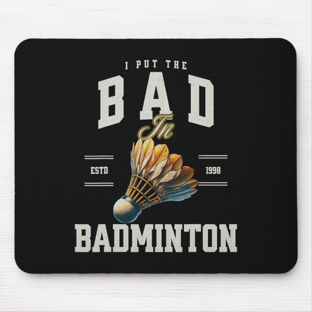 Badminton I Put The Bad In Badminton Shuttle  Mouse Mat (Front)