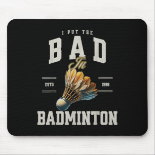 Badminton I Put The Bad In Badminton Shuttle Mouse Mat