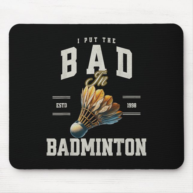 Badminton I Put The Bad In Badminton Shuttle  Mouse Mat (Front)