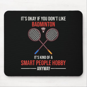 Badminton Is A Smart People Hobby Anyway  Mouse Mat