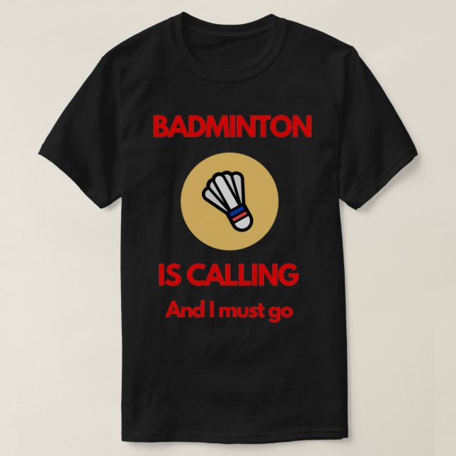 Badminton is calling 38 T-Shirt (Design Front)