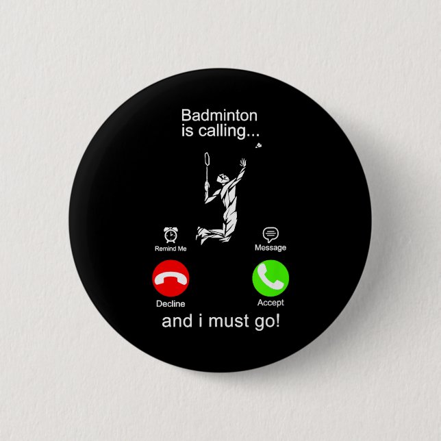 Badminton Is Calling  6 Cm Round Badge (Front)