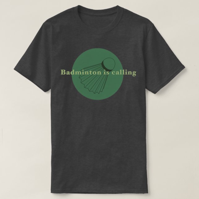 Badminton is calling 6 T-Shirt (Design Front)