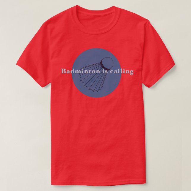 Badminton is calling 8 T-Shirt (Design Front)
