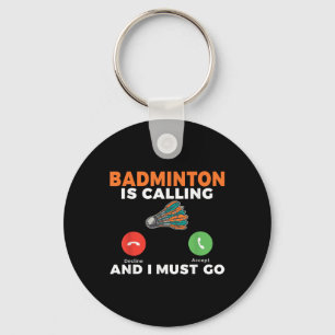 Badminton Is Calling And I Must Go Badminton Key Ring