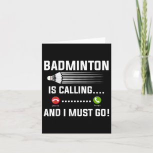 Badminton Is Calling And I Must Go Badminton Playe Card