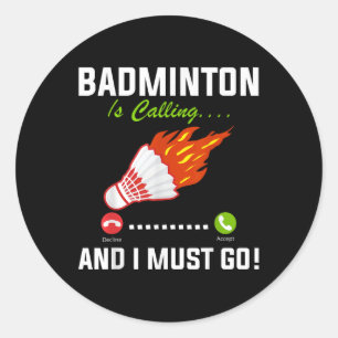 Badminton Is Calling And I Must Go Badminton Playe Classic Round Sticker