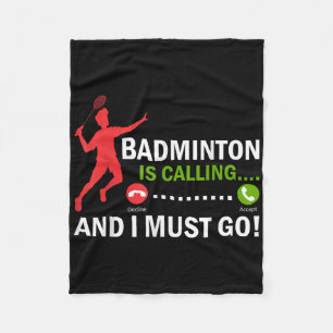Badminton Is Calling And I Must Go Badminton Playe Fleece Blanket