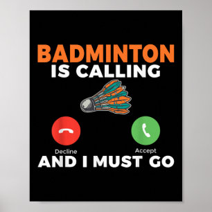 Badminton Is Calling And I Must Go Badminton Poster