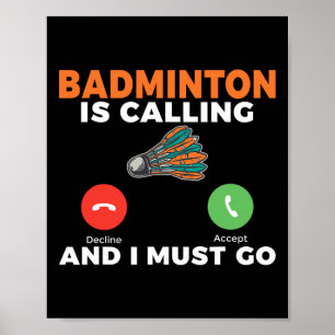 Badminton Is Calling And I Must Go Badminton  Poster