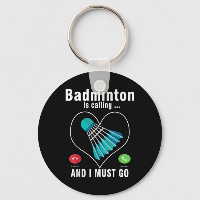 Badminton Is Calling And I Must Go Funny Badminton Key Ring (Front)