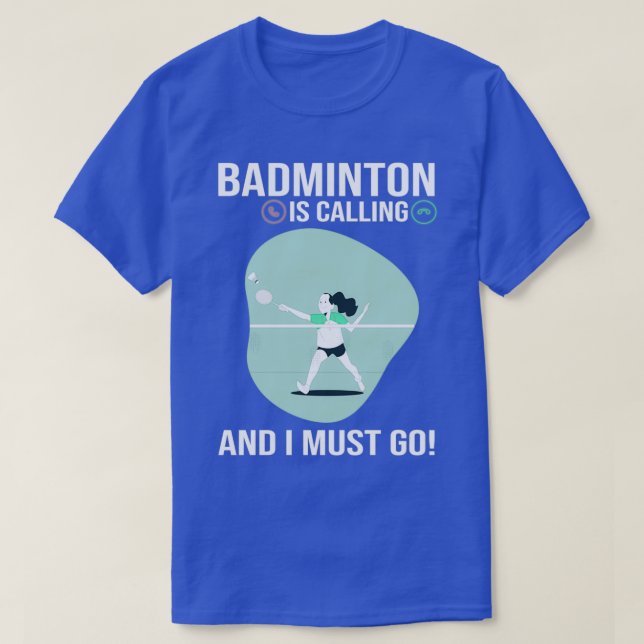Badminton is Calling and I Must Go Funny Sport Pla T-Shirt (Design Front)