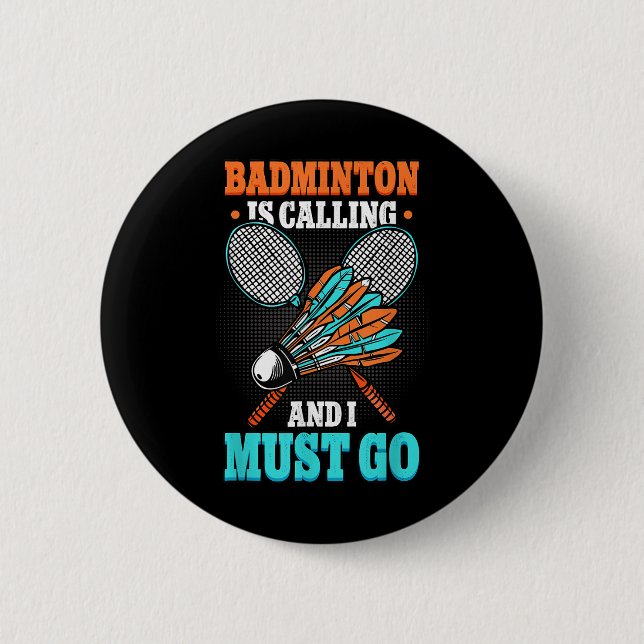 Badminton Is Calling And I Must Go Shuttle  6 Cm Round Badge (Front)