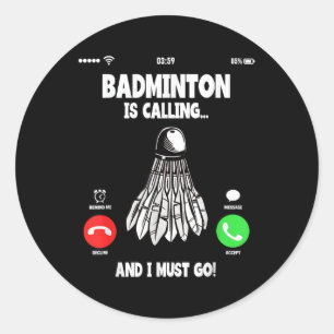 Badminton Is Calling And I Must Go Shuttle  Classic Round Sticker
