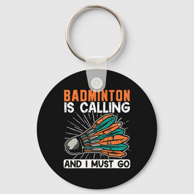 Badminton Is Calling And I Must Go Shuttle  Key Ring (Front)