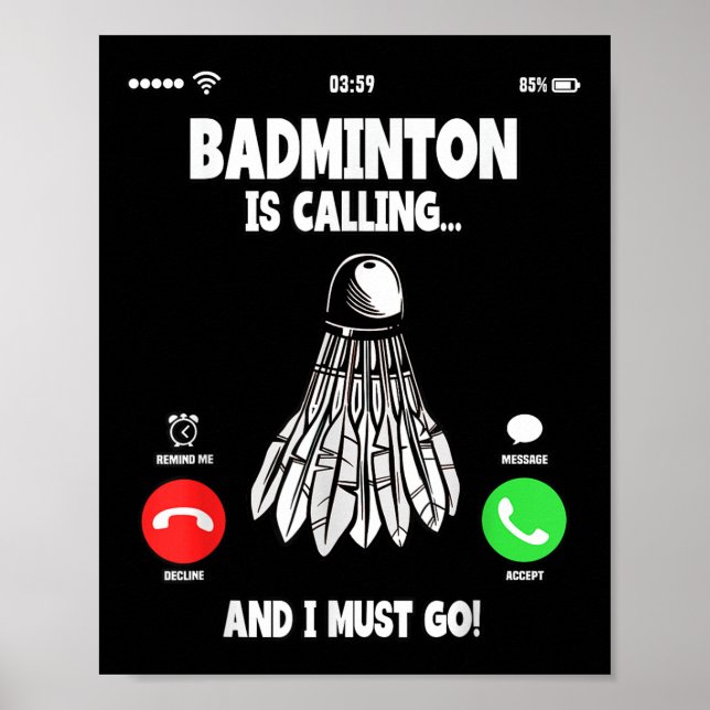 Badminton Is Calling And I Must Go Shuttle  Poster (Front)