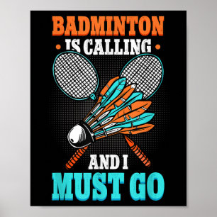 Badminton Is Calling And I Must Go Shuttle  Poster