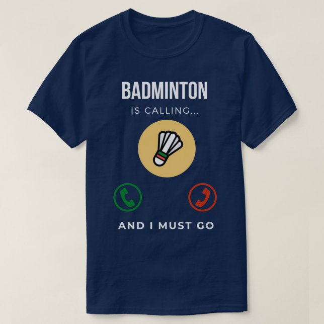 Badminton Is Calling And I Must Go T 20 T-Shirt (Design Front)