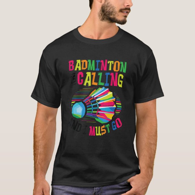 Badminton Is Calling Badminton 2 T-Shirt (Front)
