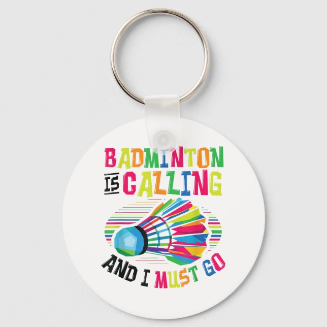 Badminton Is Calling Badminton  Key Ring (Front)