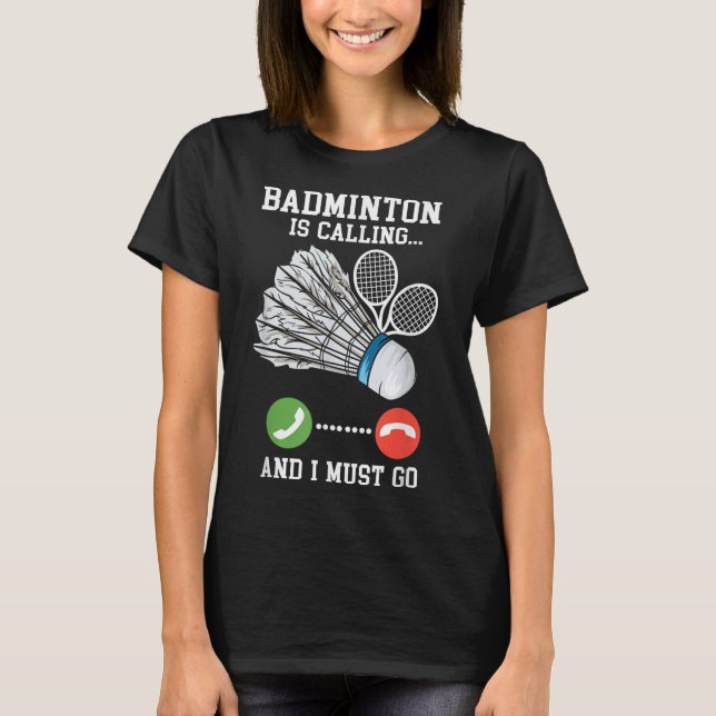 Badminton Is Calling, Birdie Quote  T-Shirt (Front)