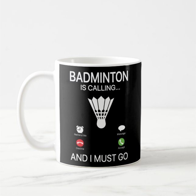Badminton Is Calling Decline Accept And I Must Go  Coffee Mug (Left)