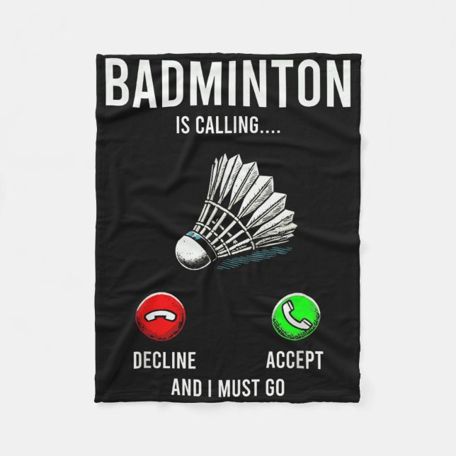 Badminton Is Calling Decline Accept Fun Saying  Fleece Blanket (Front)