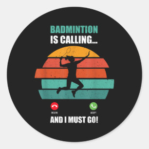 Badminton Is Calling, Time To Play And Score Big  Classic Round Sticker