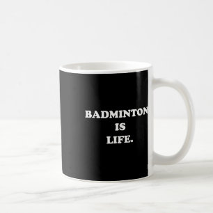 Badminton Is Life Shirt Funny Cute Sport Player Gi Coffee Mug