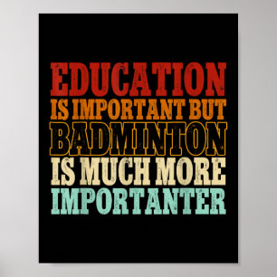 Badminton Is Much More Importanter Shuttle  Poster